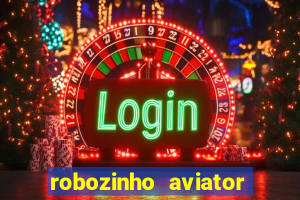 robozinho aviator bet nacional